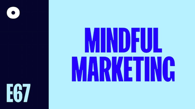 Mindful Marketing – Less BS Equals More Sales podcast image header